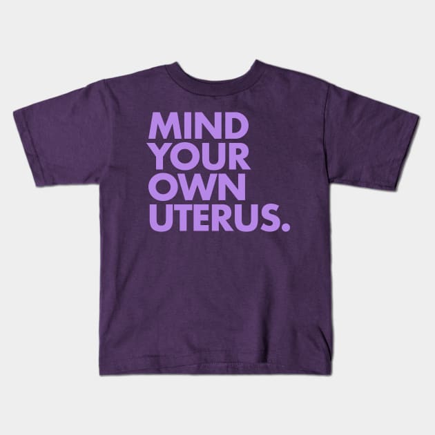 Mind Your Own Uterus - LAVENDER 2 Kids T-Shirt by skittlemypony